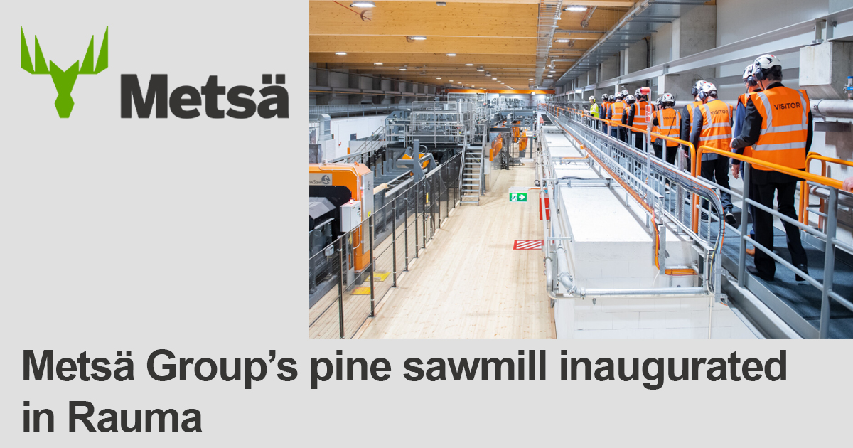 Mets Group s Pine Sawmill Inaugurated In Rauma Mets Group s Pine Sawmill Inaugurated In Rauma